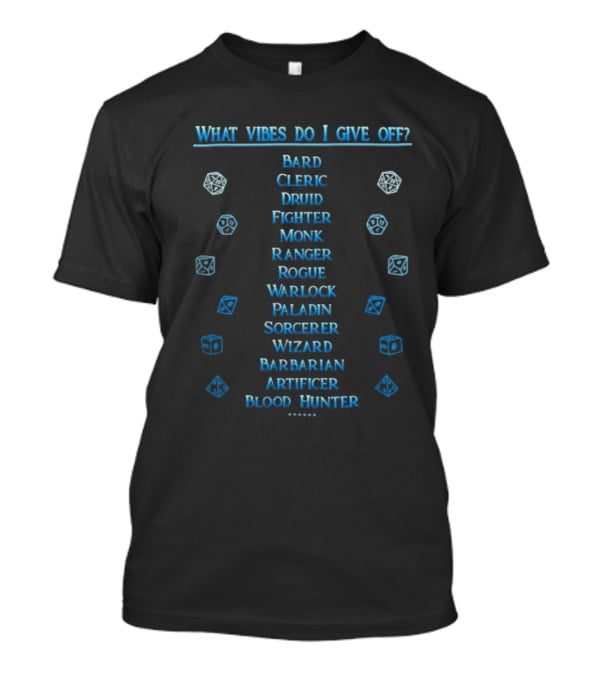 What Vibes Do I Give Off Bard Cleric Druid Fighter Monk Ranger Rogue Warlock Paladin Sorcerer Wizard Barbarian Artificer Blood Hunter Dungeons And Dragons T-Shirt