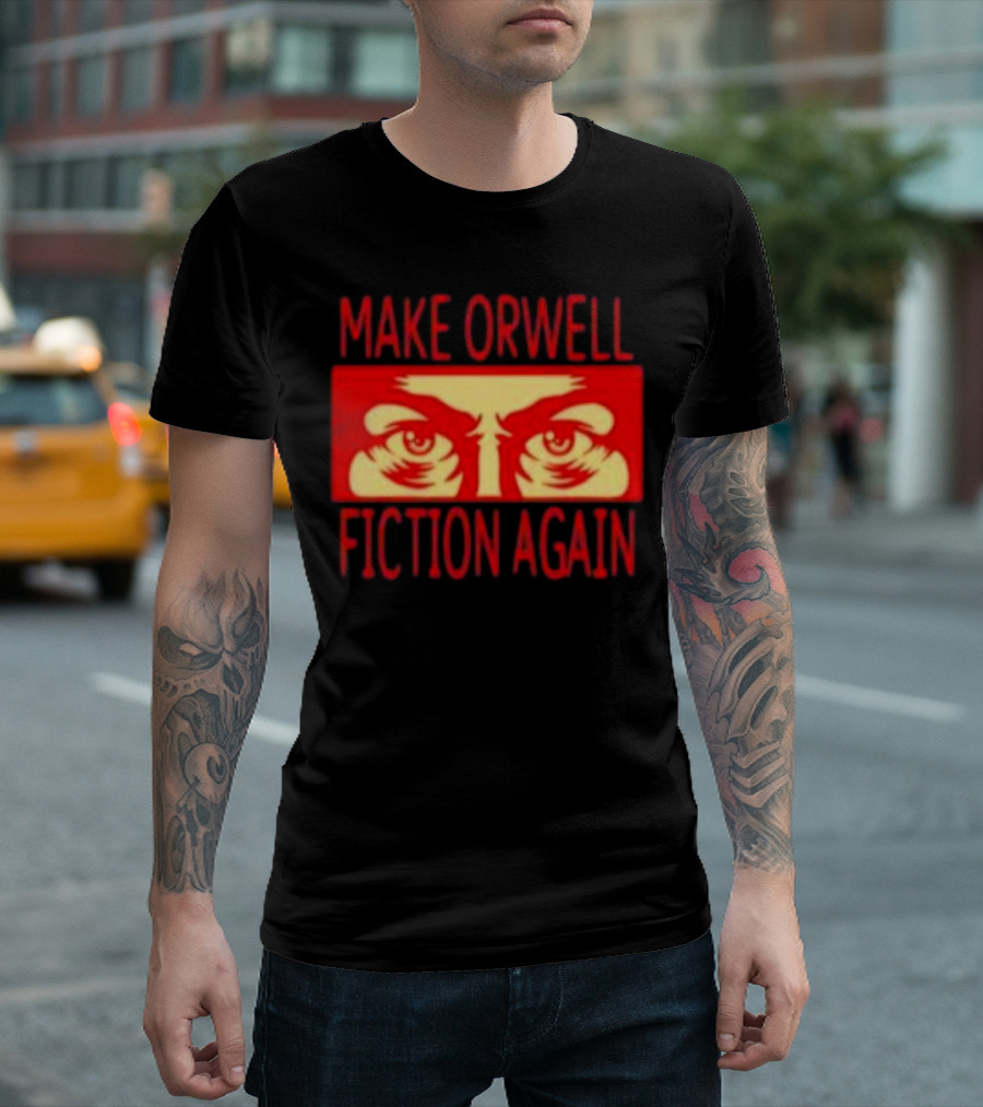 Make Orwell Fiction Again Eyes T-Shirt