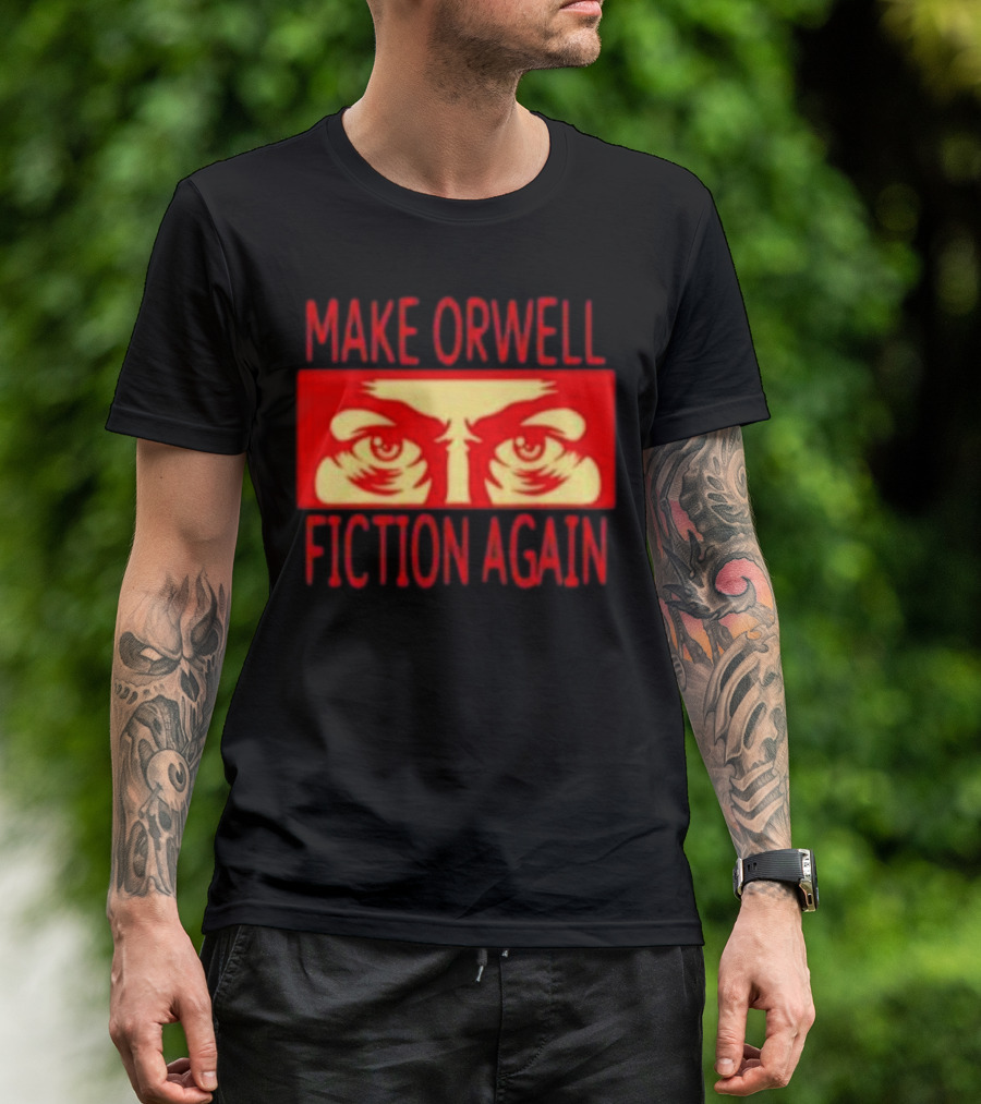 Make Orwell Fiction Again Eyes T-Shirt
