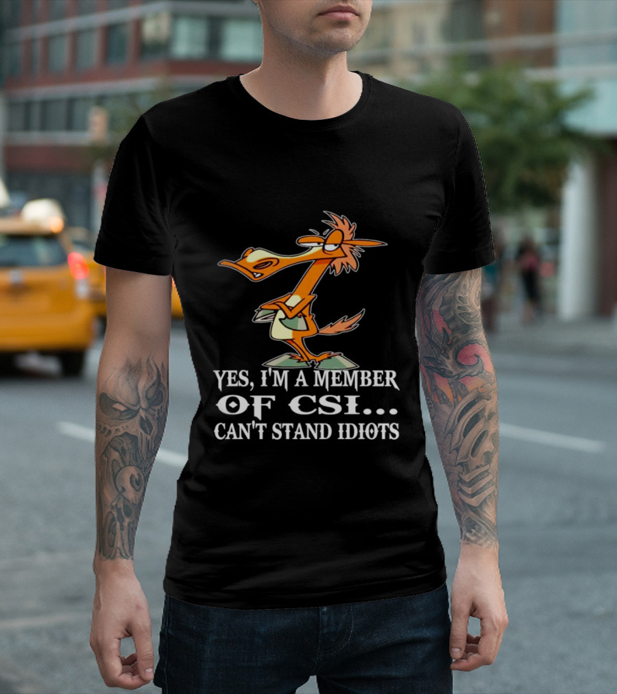 Yes I'm a Member of CSI Can't Stand Idiots Cartoon Character T-Shirt