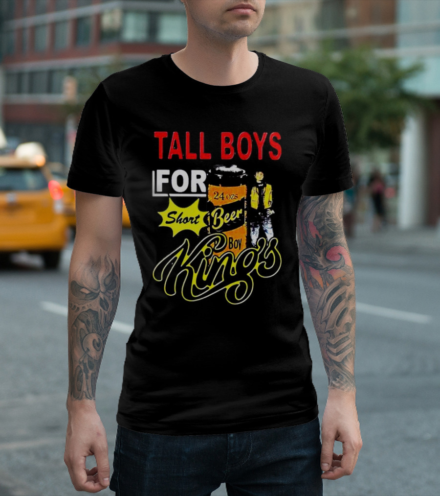 TALL BOYS FOR SHORT BEER 24 oz KING's T-Shirt