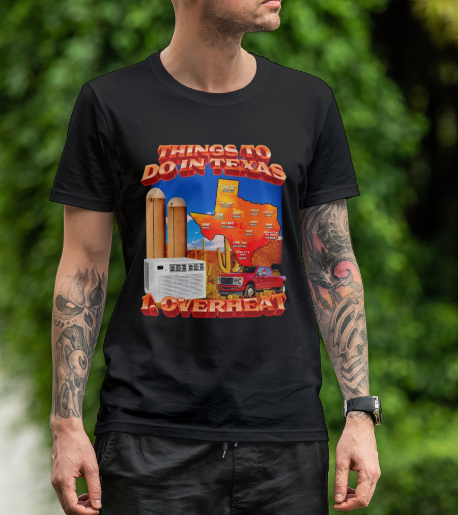 Things To Do In Texas Overheat Map Weather Temperatures Truck Air Conditioner Silos Cactus T-Shirt