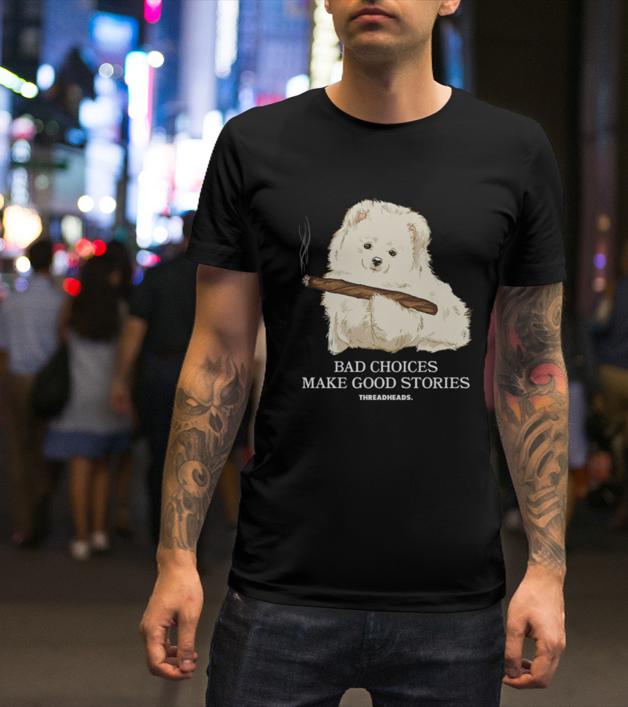 Bad Choices Make Good Stories Funny Dog Threadheads T-Shirt