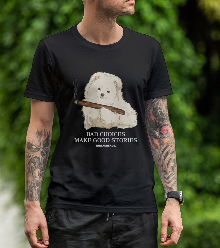 Bad Choices Make Good Stories Funny Dog Threadheads T-Shirt