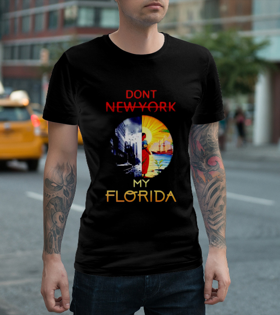 DONT NEW YORK MY FLORIDA T-Shirt