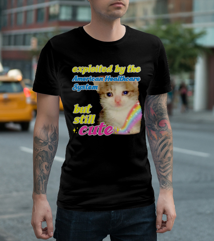 Exploited by the American Healthcare System but Still Cute with Rainbow Kitten T-Shirt