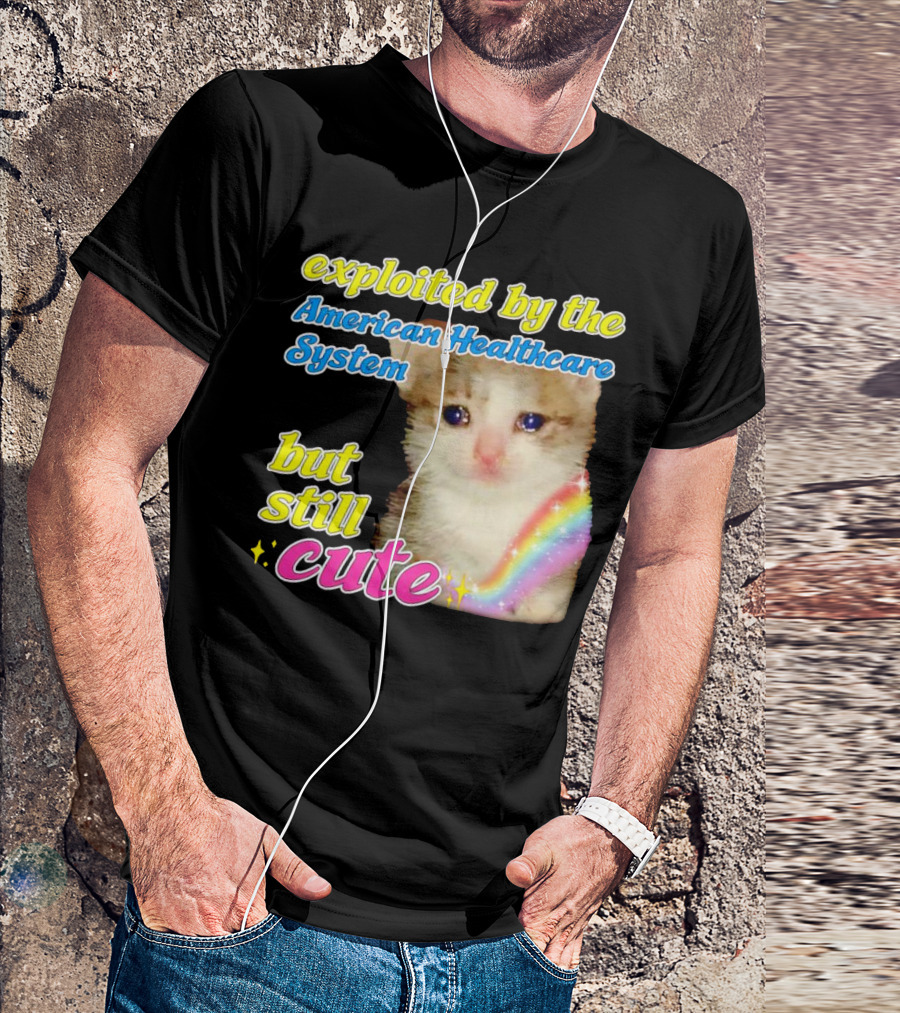 Exploited By The American Healthcare System But Still Cute With Rainbow Kitten T-Shirt