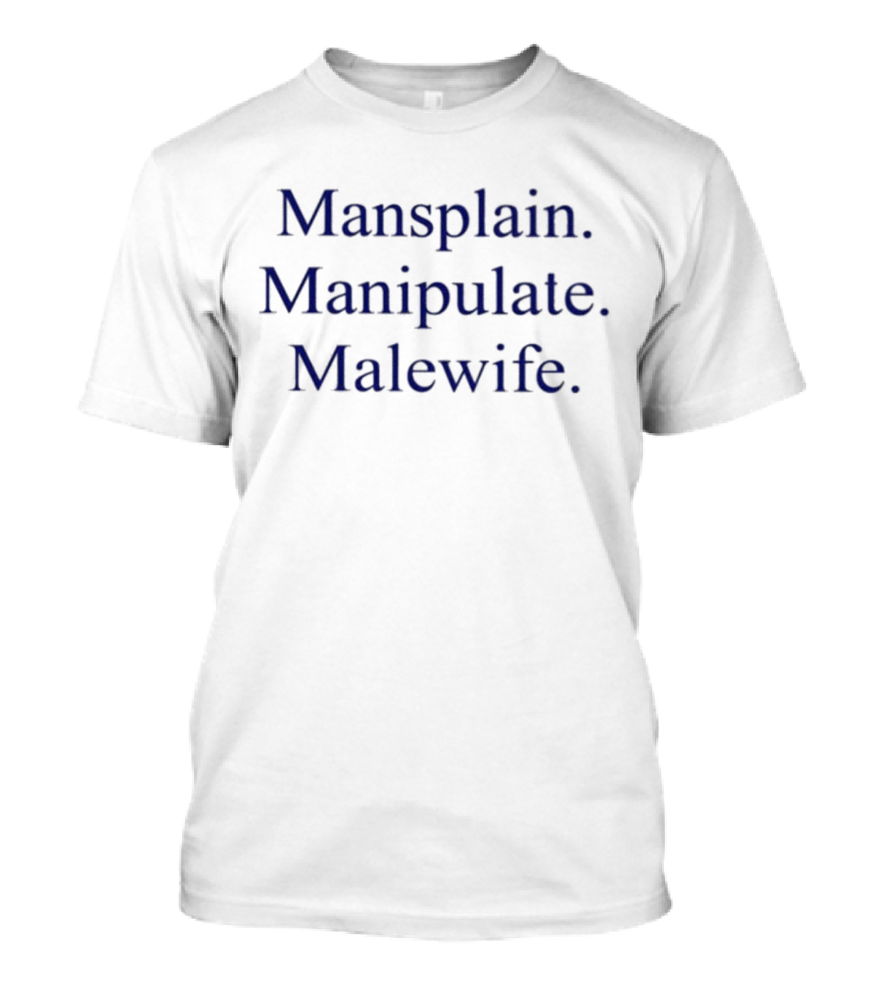 Mansplain Manipulate Malewife Trio Empowerment T-Shirt