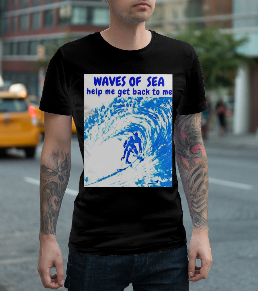 Waves Of Sea Help Me Get Back To Me Surfer Riding Blue Ocean Waves T-Shirt