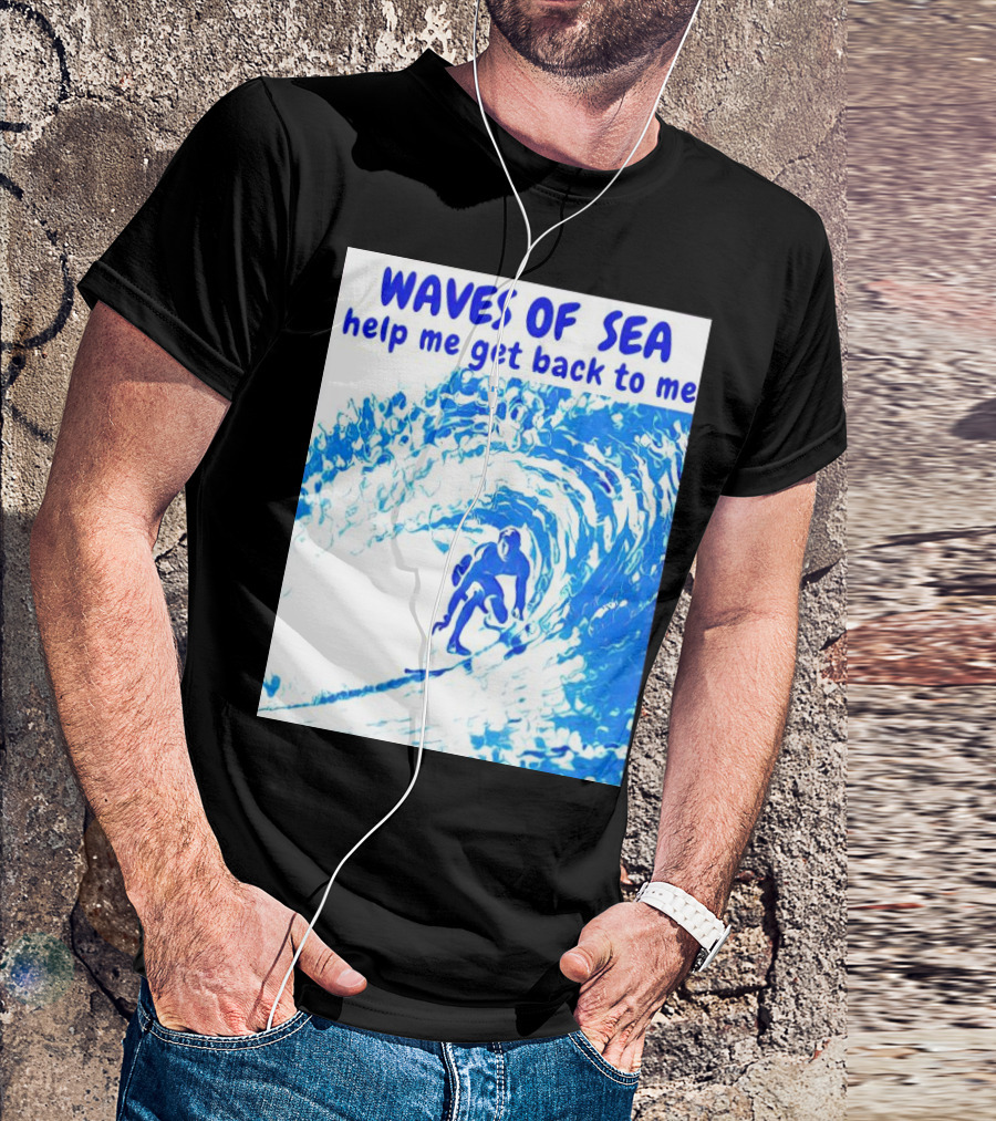 Waves Of Sea Help Me Get Back To Me Surfer Riding Blue Ocean Waves T-Shirt