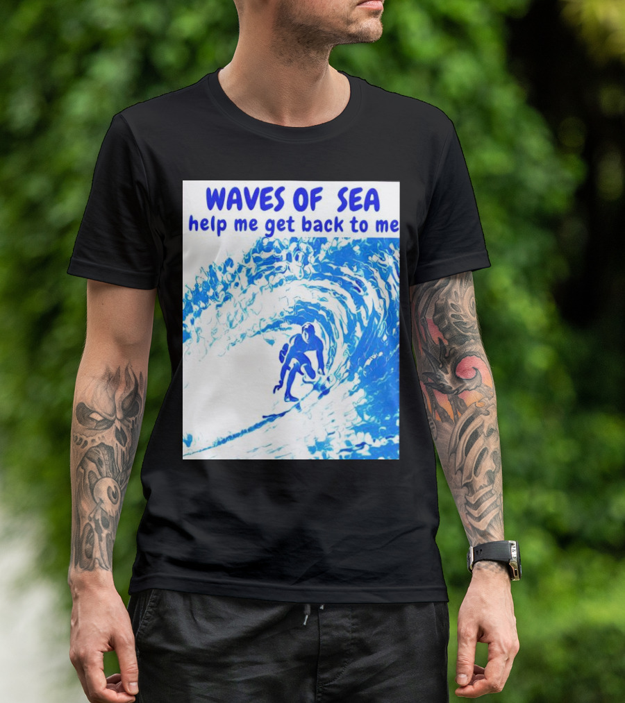 Waves Of Sea Help Me Get Back To Me Surfer Riding Blue Ocean Waves T-Shirt