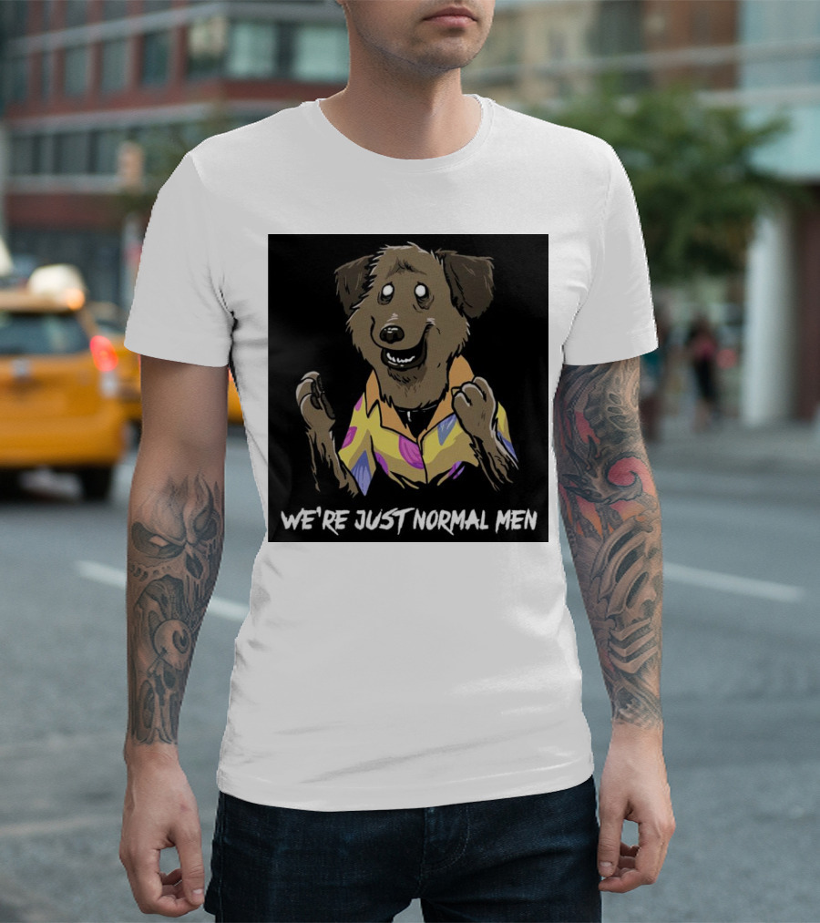 We're Just Normal Men Dog in Colorful T-Shirt
