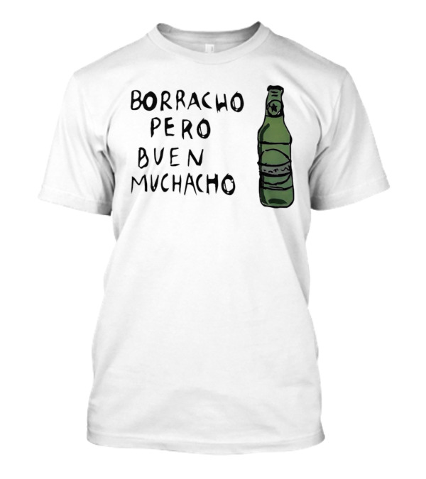 Borracho Pero Buen Muchacho Green Beer Bottle T-Shirt