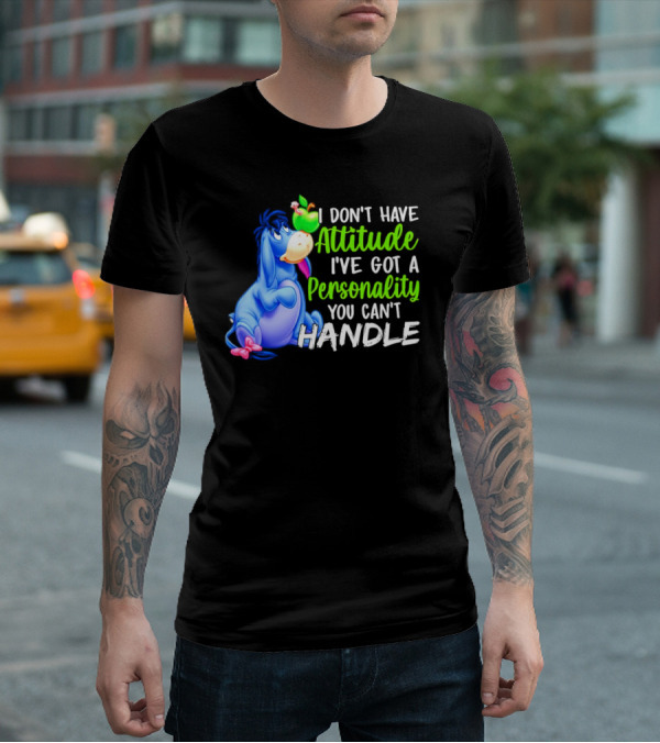 Eeyore I Don’t Have Attitude I’ve Got A Personality You Can’t Handle T-Shirt