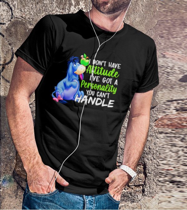 Eeyore I Don’t Have Attitude I’ve Got A Personality You Can’t Handle T-Shirt