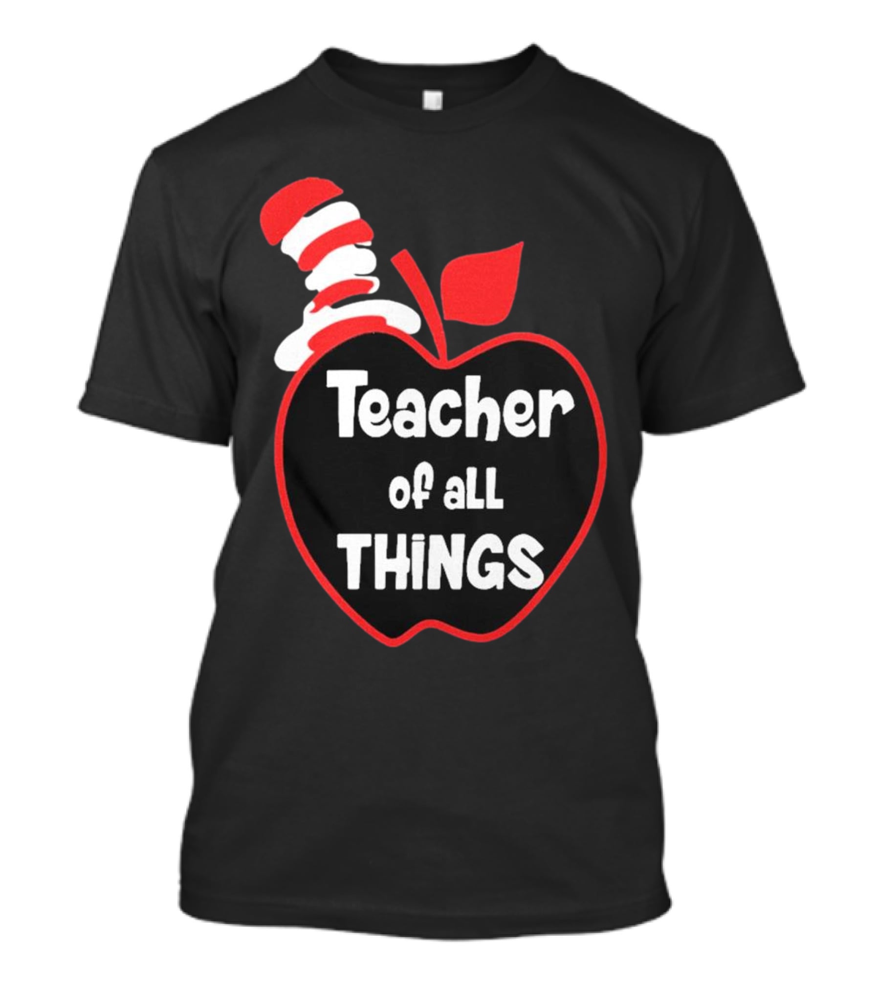 Teacher Of All Things Dr Seuss Inspired Apple Hat T-Shirt