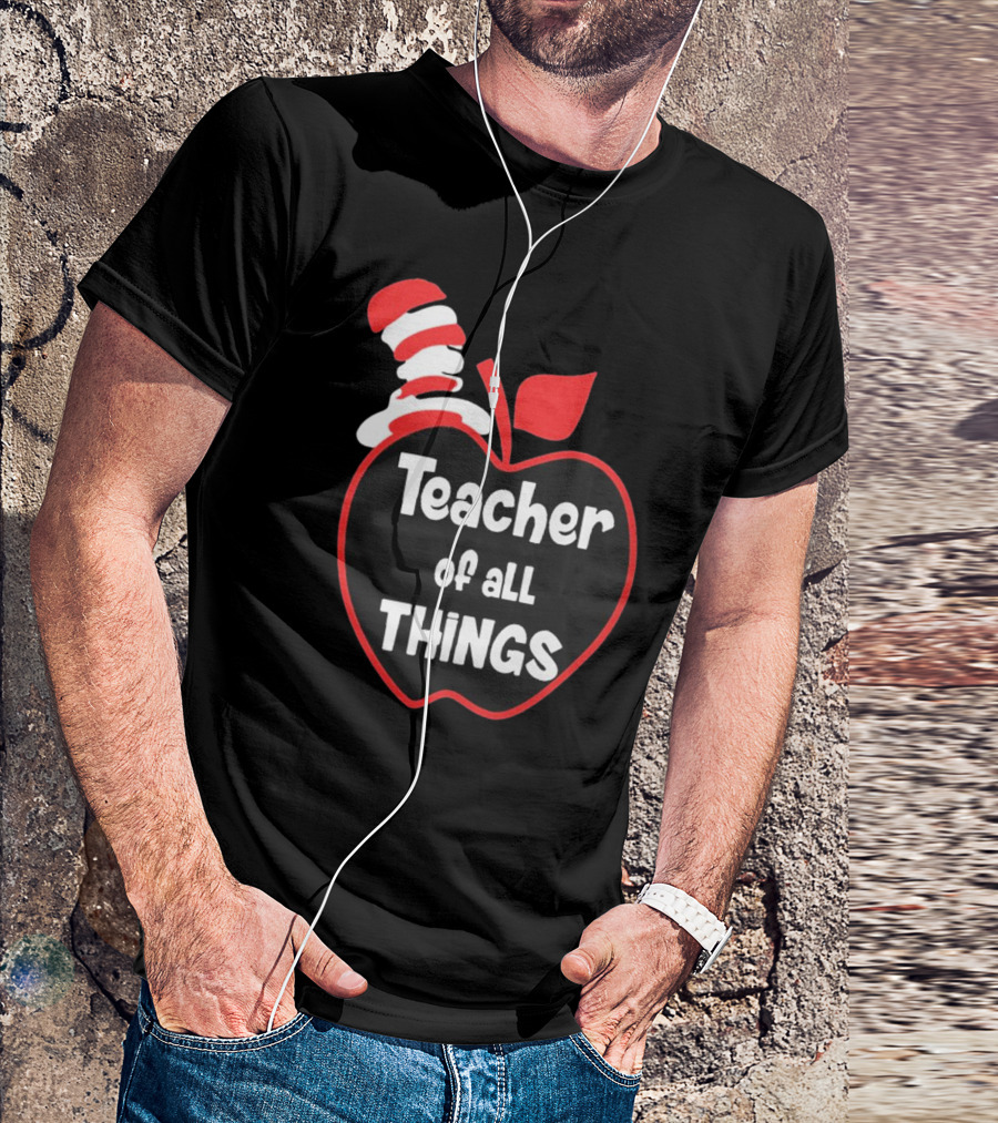 Teacher Of All Things Dr Seuss Inspired Apple Hat T-Shirt