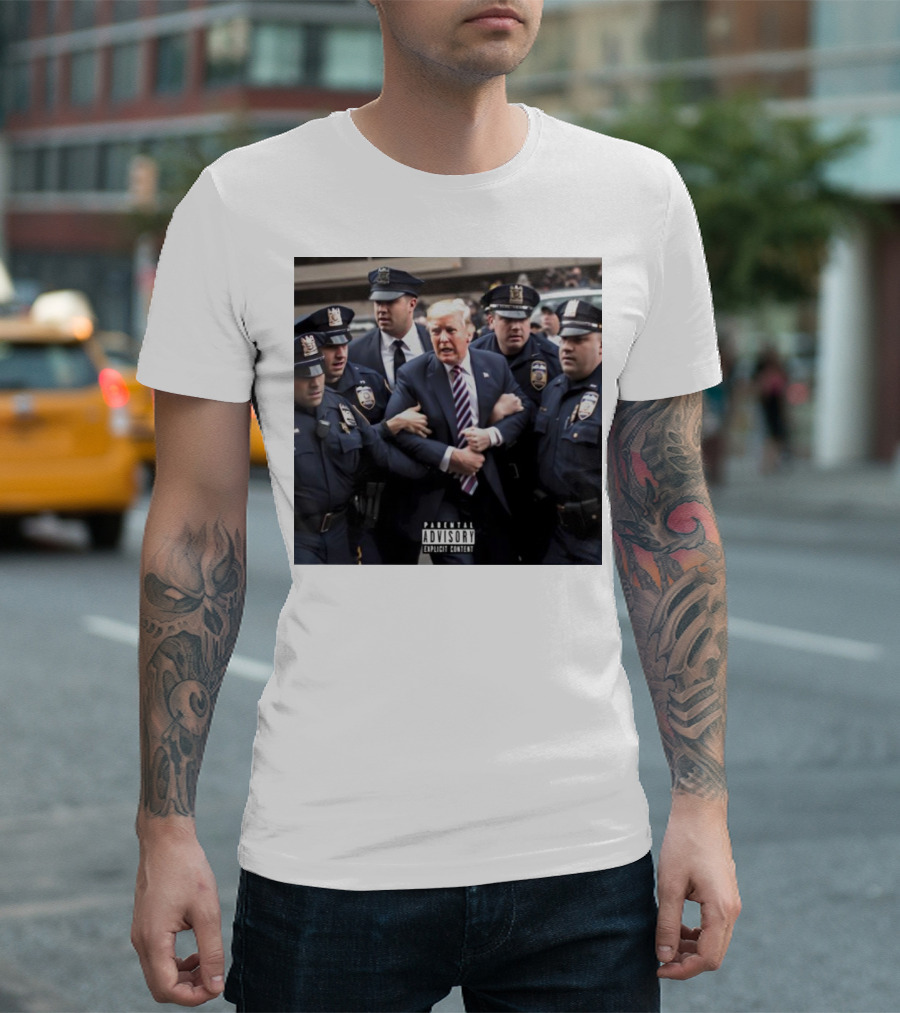 Parental Advisory Explicit Content Trump Arrested Surrounded By Police T-Shirt