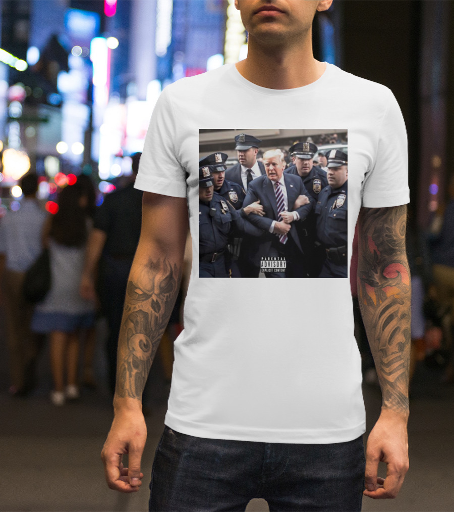 Parental Advisory Explicit Content Trump Arrested Surrounded By Police T-Shirt