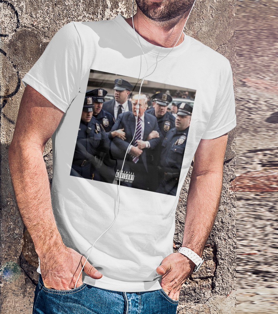Parental Advisory Explicit Content Trump Arrested Surrounded By Police T-Shirt