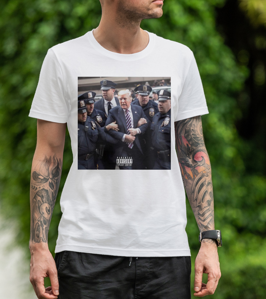 Parental Advisory Explicit Content Trump Arrested Surrounded By Police T-Shirt