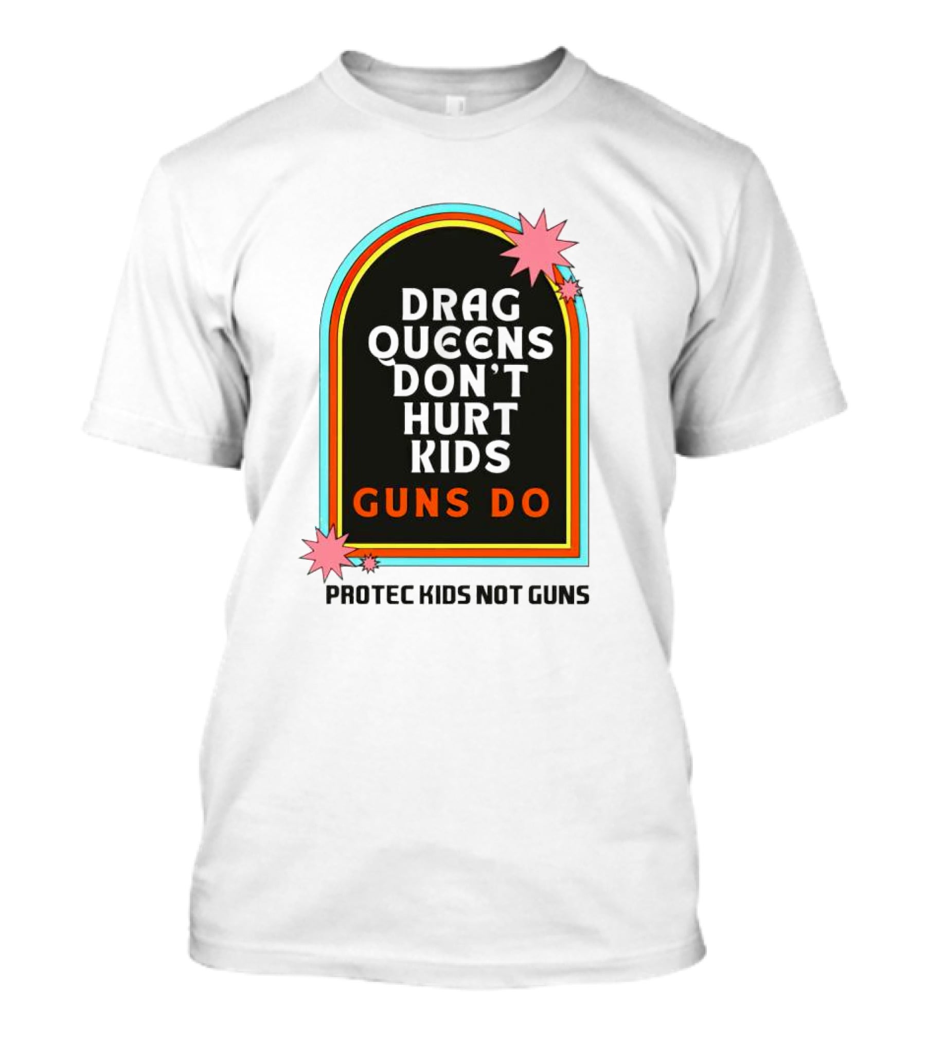 Drag Queens Don’t Hurt Kids Guns Do Protec Kids Not Guns T-Shirt