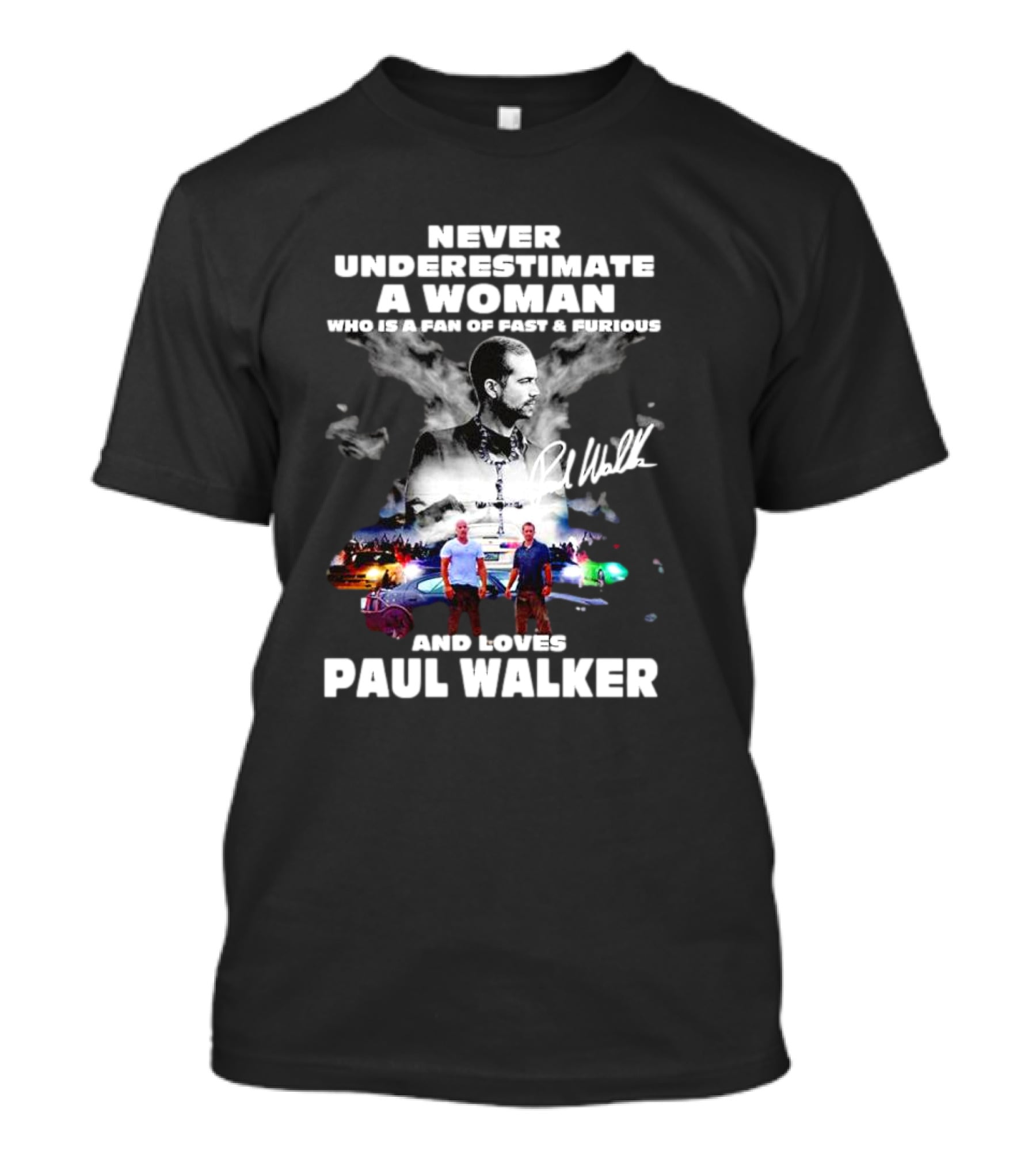 Never Underestimate A Woman Fan Of Fast And Furious Loves Paul Walker Signature T-Shirt