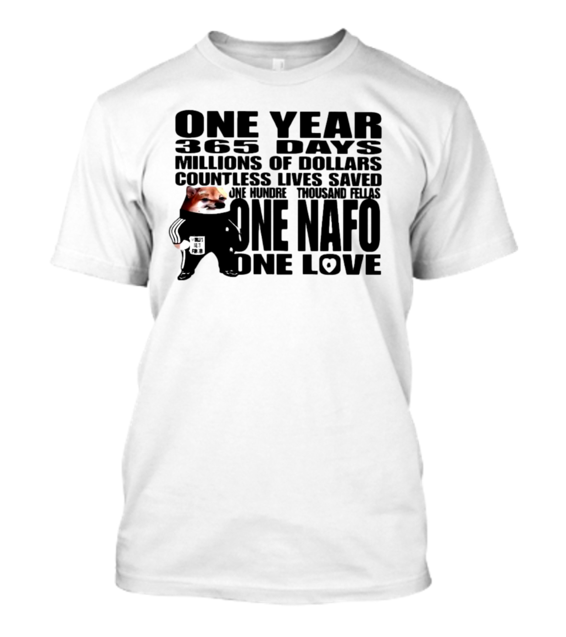 One Year 365 Days Millions Of Dollars Countless Lives Saved One Hundred Thousand Fellas One NAFO One Love T-Shirt