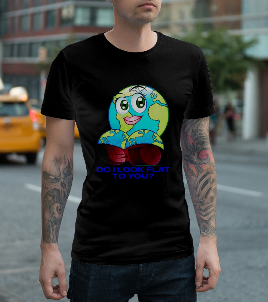 Do I Look Flat to You Earth Cartoon with Eyes and Lips T-Shirt