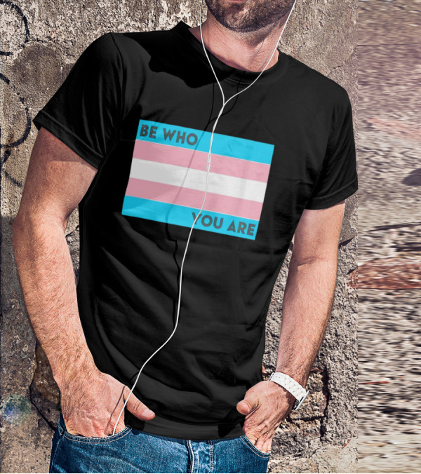Be Who You Are Transgender Pride Flag T-Shirt
