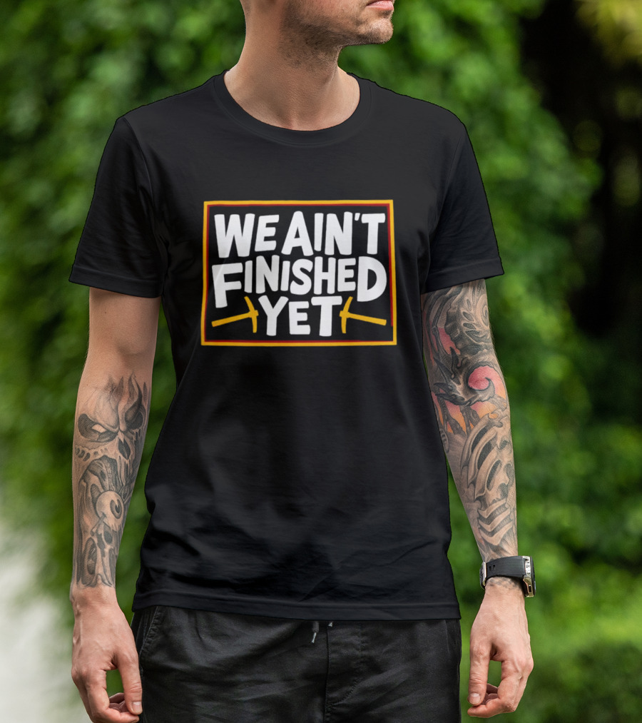 Denver Nuggets We Ain’t Finished Yet Basketball Fan Message T-Shirt