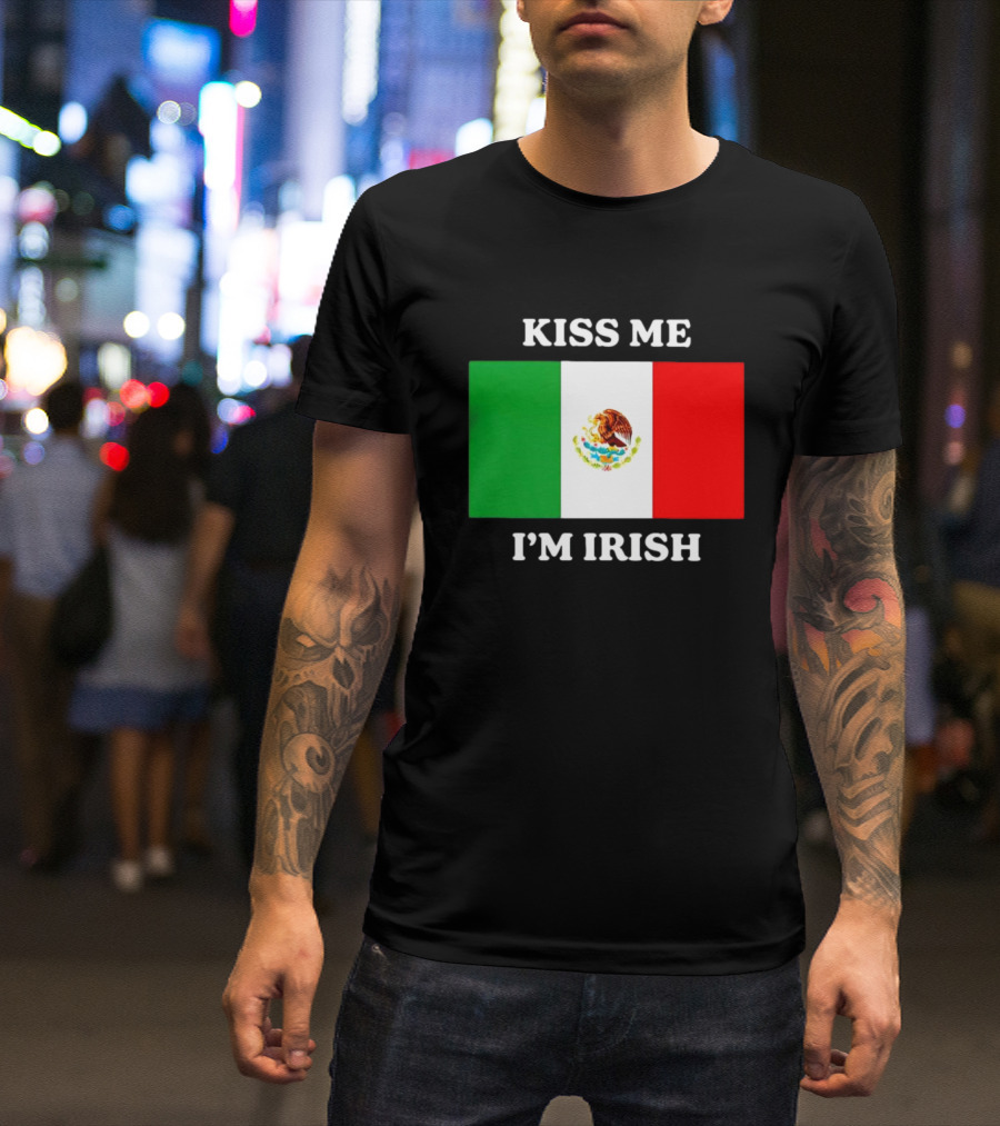 Kiss Me I'm Irish With Mexican Flag Colors T-Shirt