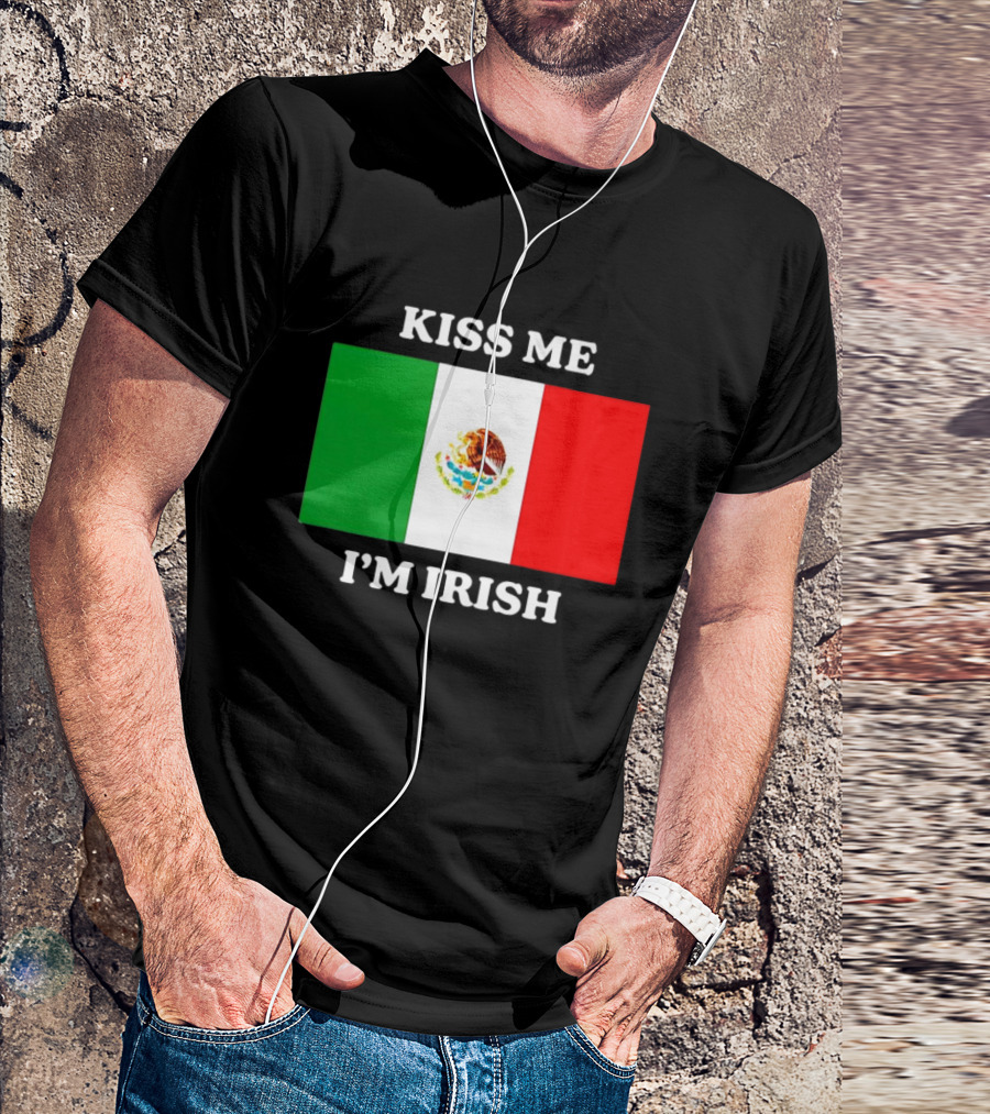 Kiss Me I'm Irish With Mexican Flag Colors T-Shirt