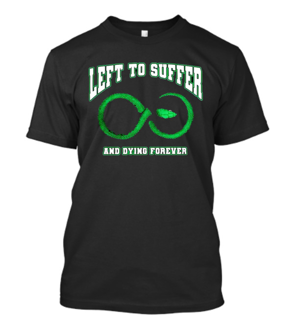 Left To Suffer And Dying Forever Green Snake Infinity T-Shirt