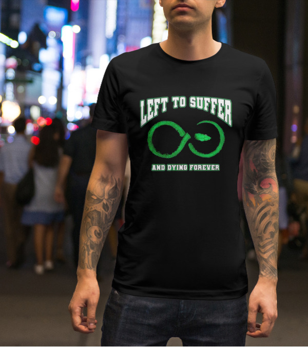 Left To Suffer And Dying Forever Green Snake Infinity T-Shirt