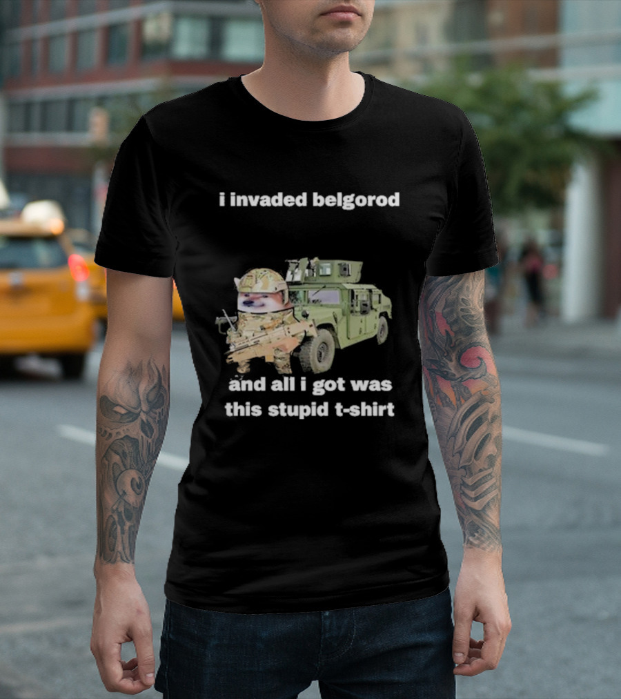 I Invaded Belgorod And All I Got Was This Stupid T-Shirt Military Vehicle Meme T-Shirt