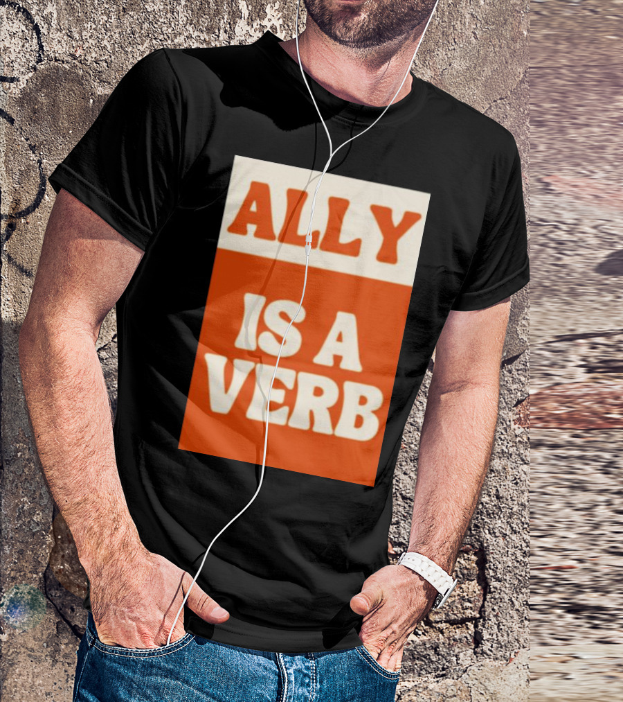 ALLY IS A VERB T-Shirt