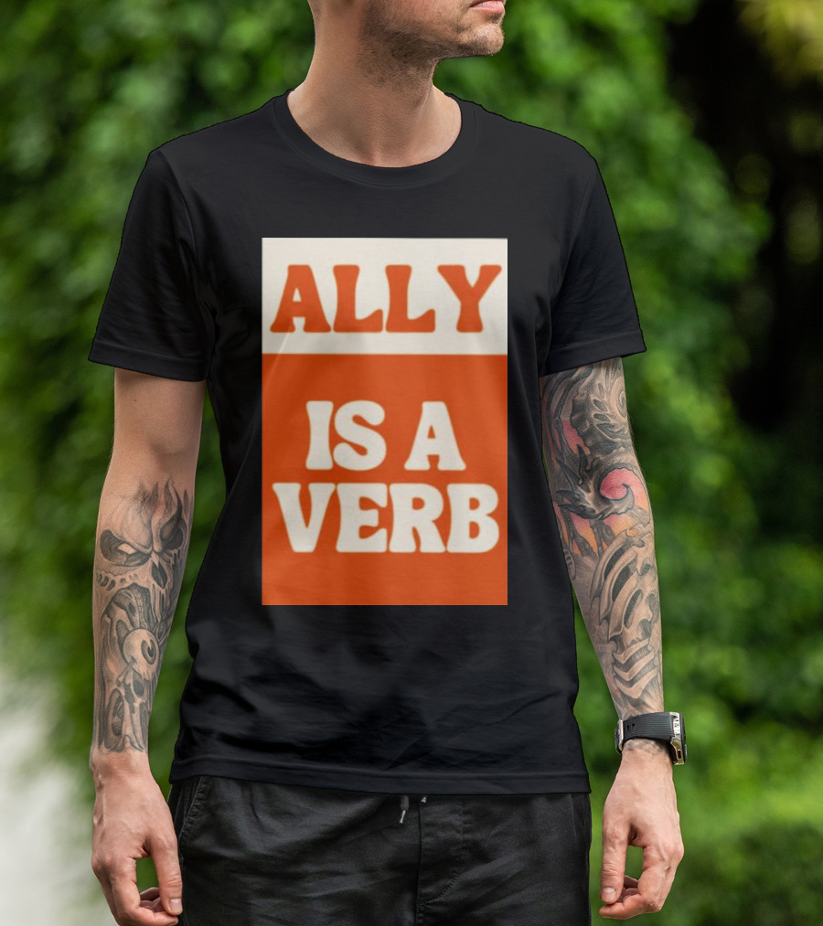ALLY IS A VERB T-Shirt