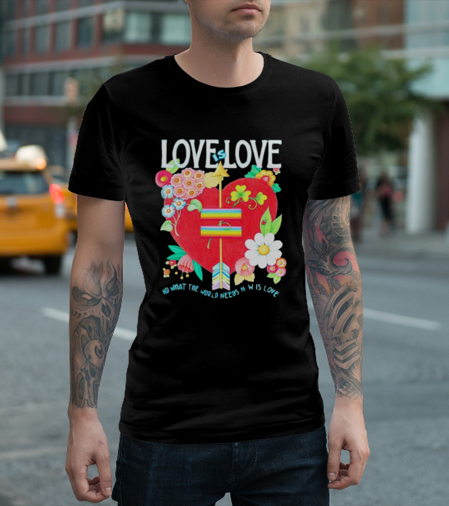 LOVE is LOVE Heart with Flowers and Arrow What the World Needs Now is Love T-Shirt