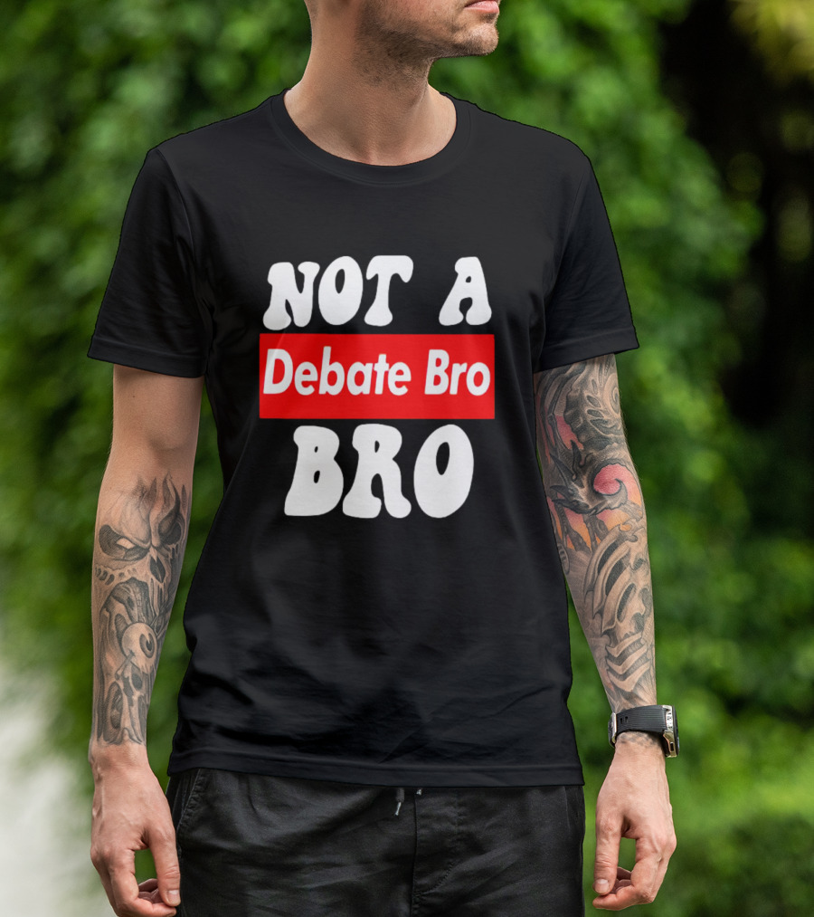 Not A Debate Bro Anti Bro T-Shirt