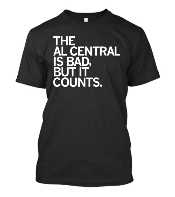 The AL Central Is Bad But It Counts Playful Sports Commentary T-Shirt