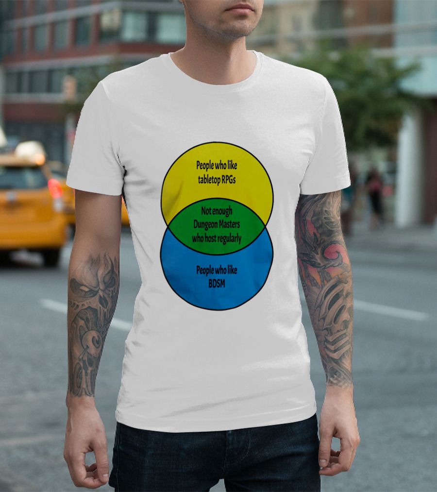 People Who Like Tabletop RPGs Not Enough Dungeon Masters Who Host Regularly People Who Like BDSM T-Shirt