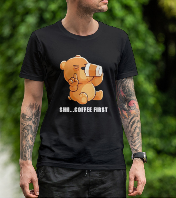 Shh Coffee First Bear Drinking Coffee Cup T-Shirt