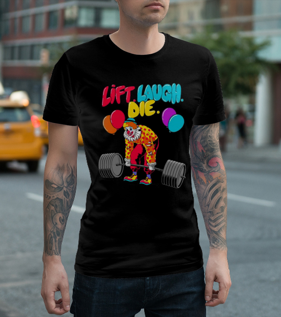 Lift Laugh Die Clown Barbell Balloons T-Shirt
