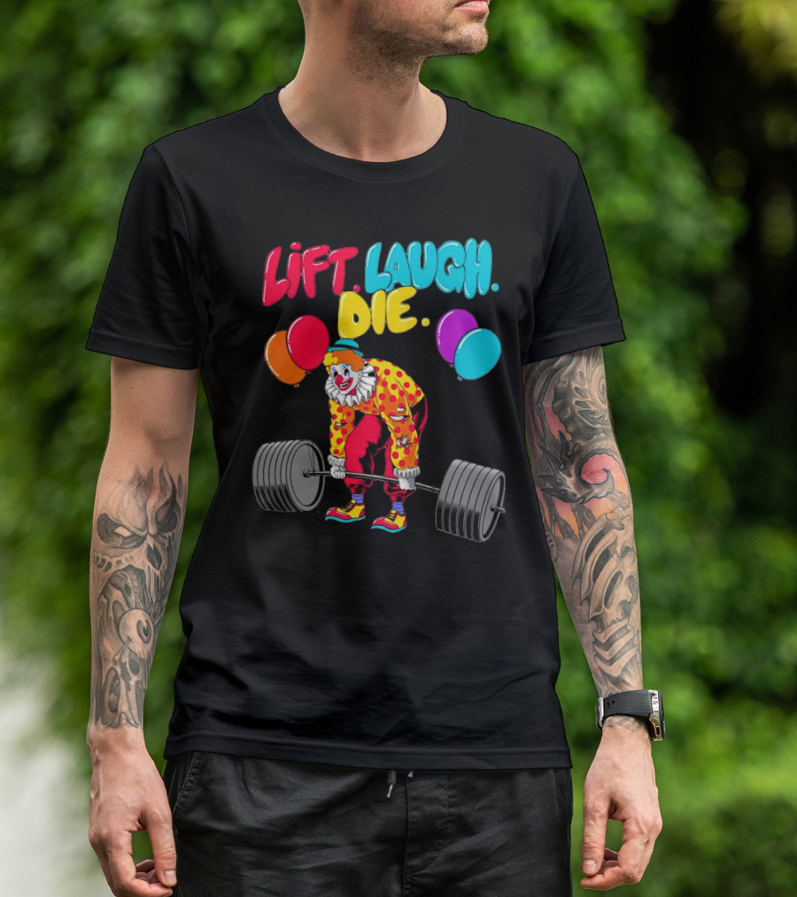 Lift Laugh Die Clown Barbell Balloons T-Shirt