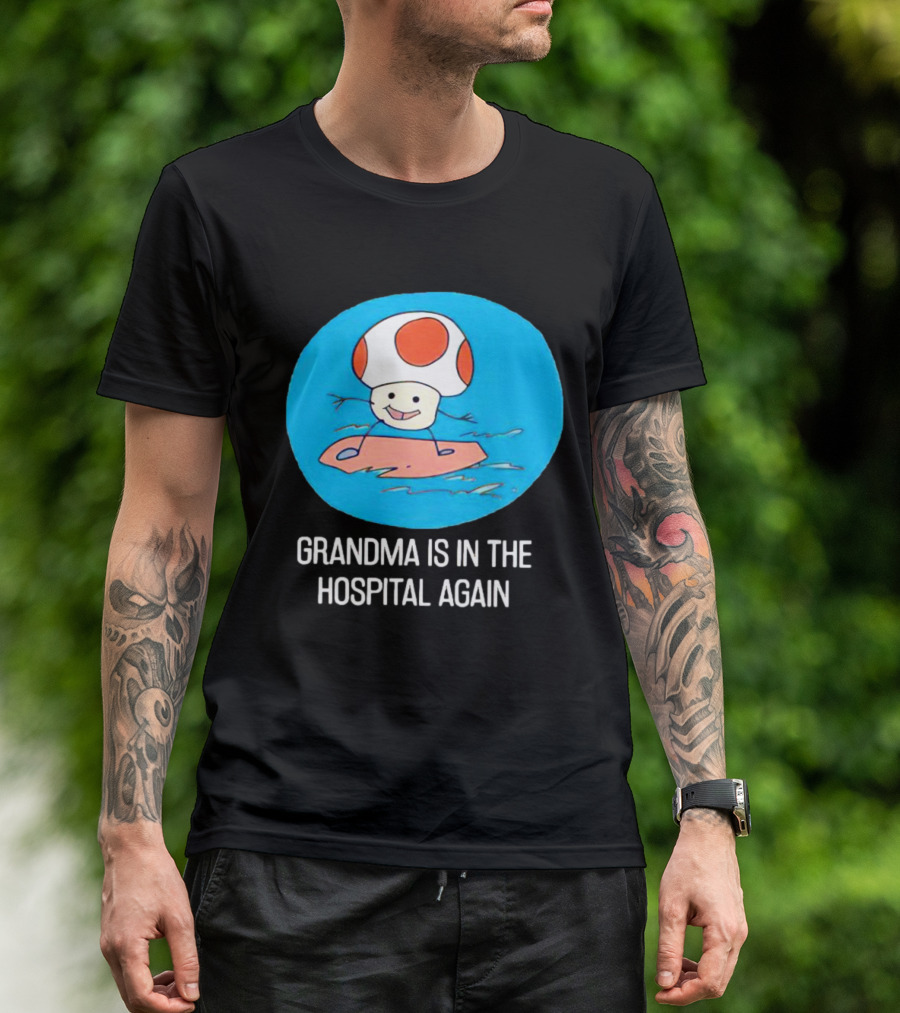 Grandma Is In The Hospital Again Toad Surfing Adventure T-Shirt