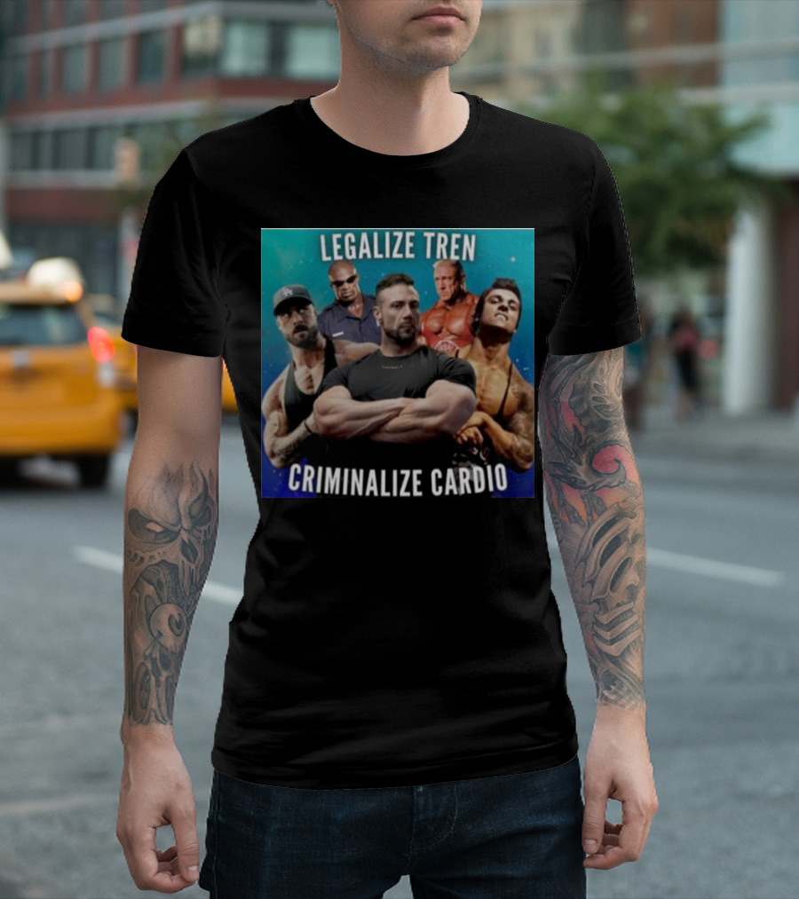 Legalize Tren Criminalize Cardio Bodybuilders And Muscle Icons T-Shirt