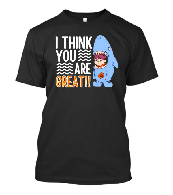 I Think You Are Great Baby Wearing Shark Costume T-Shirt