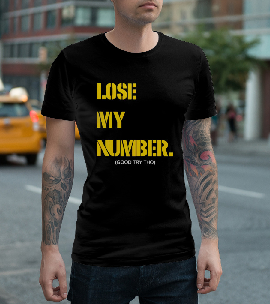 LOSE MY NUMBER GOOD TRY THO T-Shirt