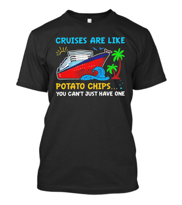 Cruises Are Like Potato Chips You Can’t Just Have One Ocean Sun Palms T-Shirt